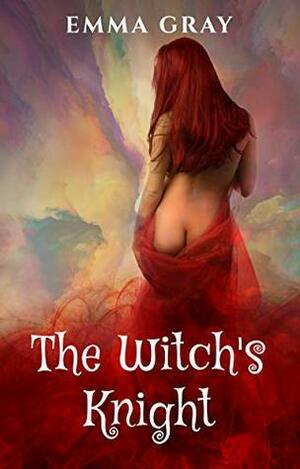 The Witch's Knight: A Fantasy Romance (Sword & Sorcery Chronicles Book 1) by Emma Gray