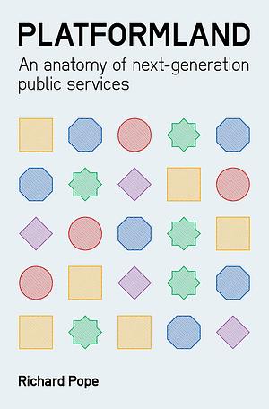 Platformland: An Anatomy of Next-Generation Public Services by Richard Pope