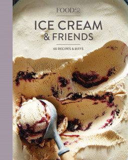 Food52 Ice Cream and Friends: 60 Recipes and Riffs for Sorbets, Sandwiches, No-Churn Ice Creams, and More by Merrill Stubbs, Food52, Amanda Hesser