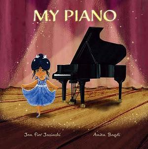 My Piano by Jen Fier Jasinski, Anita Bagdi