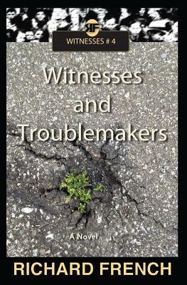 Witnesses and Troublemakers by Richard French