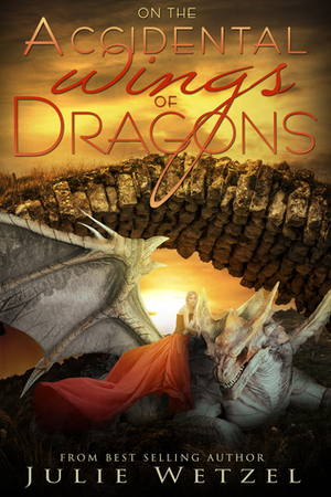 On the Accidental Wings of Dragons by Julie Wetzel