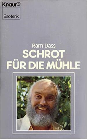 Schrot für die Mühle by Ram Dass, Stephen Levine, Richard Alpert