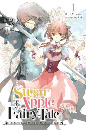 Sugar Apple Fairy Tale, Vol. 1: The Silver Sugar Master and the Obsidian Fairy by Miri Mikawa