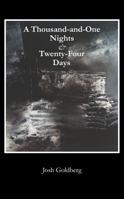 A Thousand-and-One Nights & Twenty-Four Days by Josh Goldberg
