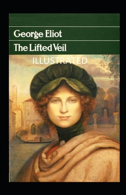 The Lifted Veil Illustrated by George Eliot