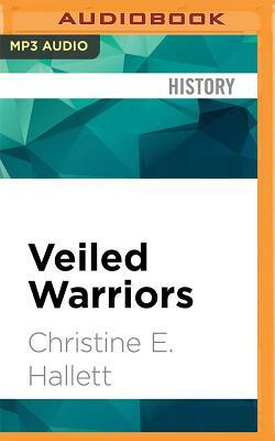 Veiled Warriors: Allied Nurses of the First World War by Christine E. Hallett