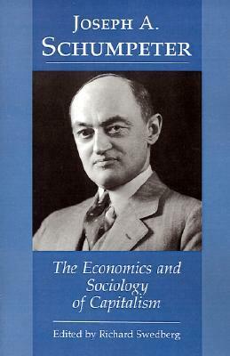 The Economics and Sociology of Capitalism by Joseph A. Schumpeter
