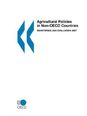 Agricultural Policies in Non-OECD Countries: Monitoring and Evaluation 2007 by Publishing Oecd Publishing, OECD Publishing