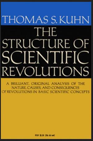 The structure of scientific revolutions by Thomas S. Kuhn