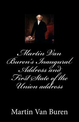 Martin Van Buren's Inaugural Address and First State of the Union address by Martin Van Buren