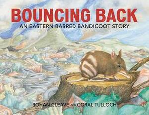 Bouncing Back: An Eastern Barred Bandicoot Story by Coral Tulloch, Rohan Cleave