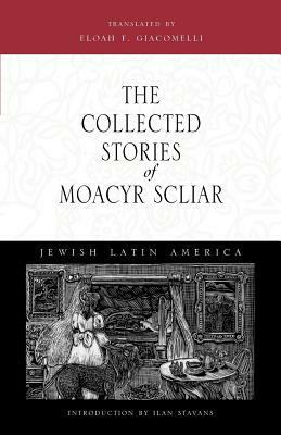 The Collected Stories of Moacyr Scliar by Moacyr Scliar
