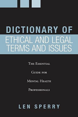 Dictionary of Ethical and Legal Terms and Issues: The Essential Guide for Mental Health Professionals by Len Sperry