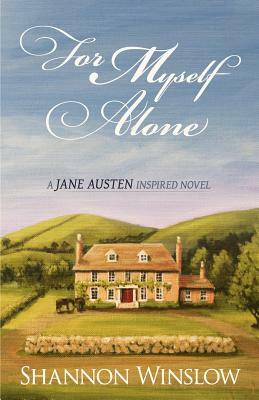 For Myself Alone: A Jane Austen Inspired Novel by Shannon Winslow