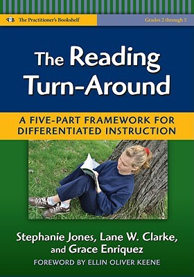 The Reading Turn-Around: A Five-Part Framework for Differentiated Instruction (Grades 2-5) by Stephanie Jones, Grace Enriquez, Lane W. Clarke