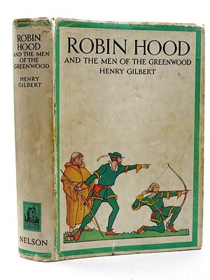 Robin Hood & the Men of the Greenwood by Henry Gilbert