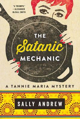 The Satanic Mechanic: A Tannie Maria Mystery by Sally Andrew