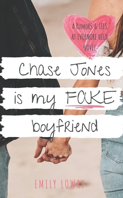 Chase Jones is My Fake Boyfriend by Emily Lowry