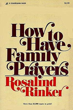 How to Have Family Prayers by Rosalind Rinker