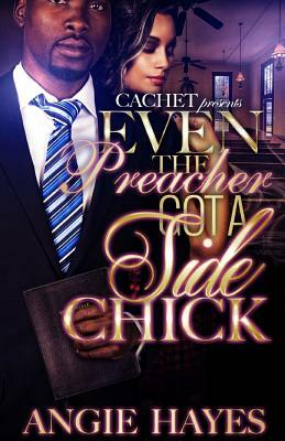 Even The Preacher Got A Side Chick by Angie Hayes