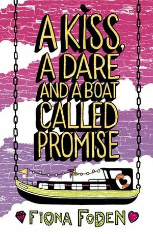 A Kiss, a Dare and a Boat Called Promise by Fiona Foden