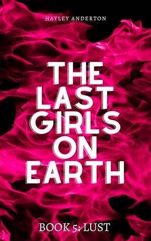 The Last Girls on Earth: Lust by Hayley Anderton