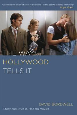 The Way Hollywood Tells It: Story and Style in Modern Movies by David Bordwell