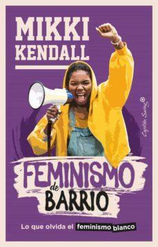 Feminismo de barrio: Lo que olvida el feminismo blanco by Mikki Kendall
