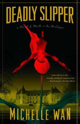 Deadly Slipper: A Novel of Death in the Dordogne by Michelle Wan