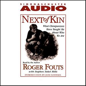 Next of Kin: What Chimpanzees Tell Us About Who We Are by Stephen Mills, Roger Fouts, Roger Fouts, Jane Goodall
