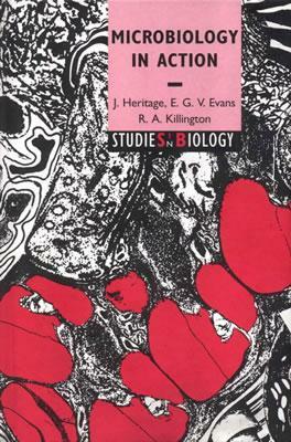 Microbiology in Action by R. a. Killington, J. Heritage, E. G. V. Evans