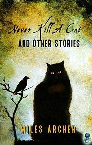 Never Kill a Cat and Other Stories by Miles Archer