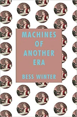 Machines of Another Era by Bess Winter