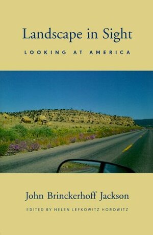 Landscape in Sight: Looking at America by J.B. Jackson, Helen Lefkowitz Horowitz