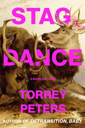 Stag Dance: A Novel & Stories by Torrey Peters