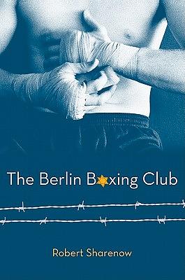 The Berlin Boxing Club by Robert Sharenow