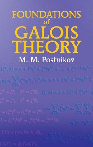 Foundations of Galois Theory by Ann Swinfen, M.M. Postnikov