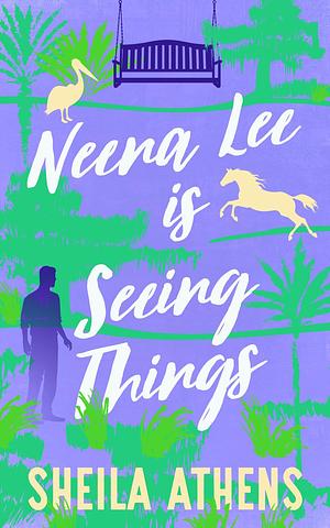 Neena Lee is Seeing Things by Sheila Athens