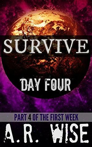 Survive: Day Four by A.R. Wise