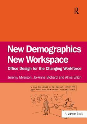 New Demographics New Workspace: Office Design for the Changing Workforce by Jo-Anne Bichard, Jeremy Myerson