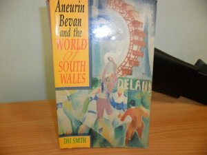 Aneurin Bevan and the World of South Wales by Dai Smith