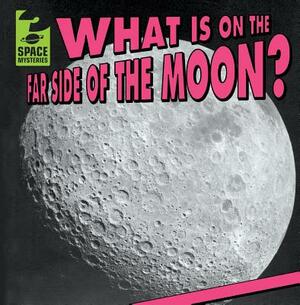 What Is on the Far Side of the Moon? by Emily Mahoney