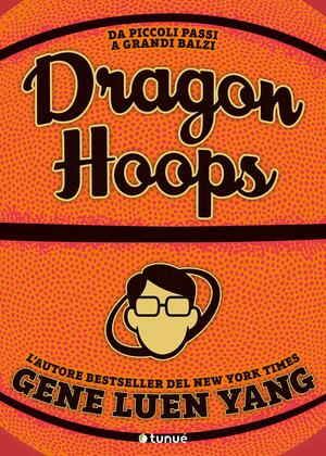 Dragon Hoops by Gene Luen Yang