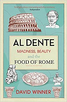 Al Dente: Madness, Beauty and the Food of Rome. David Winner by David Winner