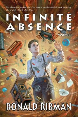 Infinite Absence, Volume II by Ronald Ribman