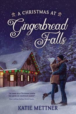 A Christmas At Gingerbread Falls by Katie Mettner