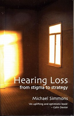 Hearing Loss: From Stigma to Strategy by Michael Simmons