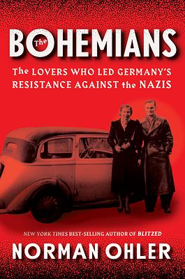 The Infiltrators: The Lovers Who Led Germany's Resistance Against the Nazis by Norman Ohler