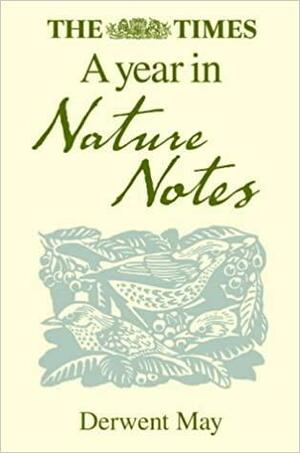 The Times a Year in Nature Notes by Derwent May